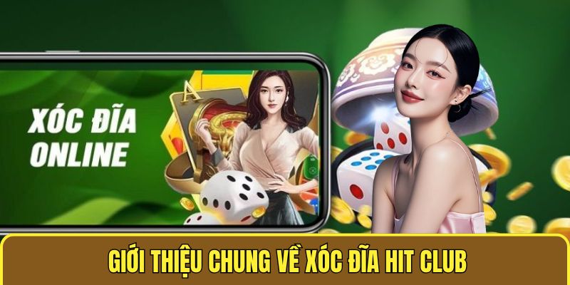 Xóc Đĩa Hit Club - Siêu Phẩm Cá Cược Hot Nhất Việt Nam 1 Giới thiệu chung về xóc đĩa Hit Club