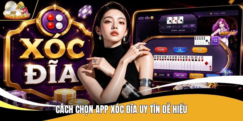 Cách chọn app xóc đĩa uy tín dễ hiểu