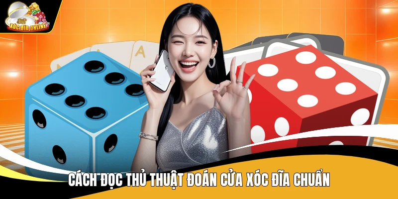 Cách đọc thủ thuật đoán cửa xóc đĩa chuẩn
