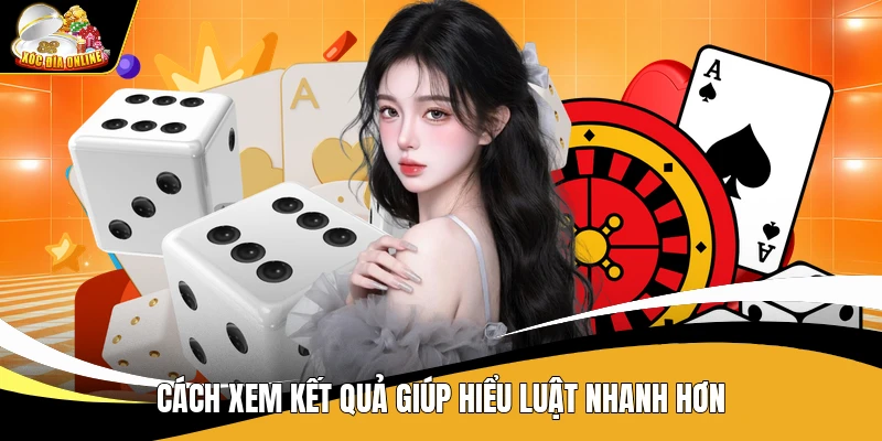 Cách xem kết quả giúp hiểu luật nhanh hơn