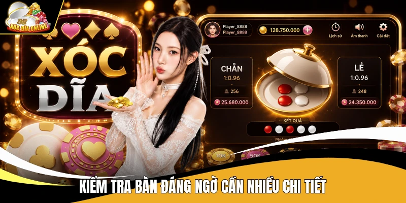 Kiểm tra bàn đáng ngờ cần nhiều chi tiết