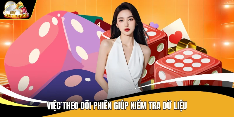 Việc theo dõi phiên giúp kiểm tra dữ liệu